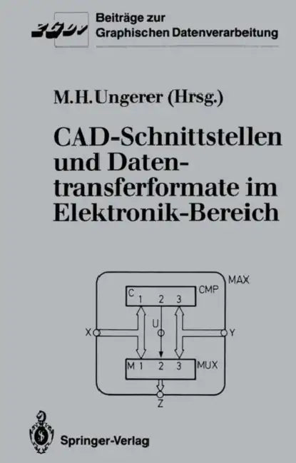 Cad-Schnittstellen Und Datentransferformate Im Elektronik-Bereich by Max H. Ungerer
