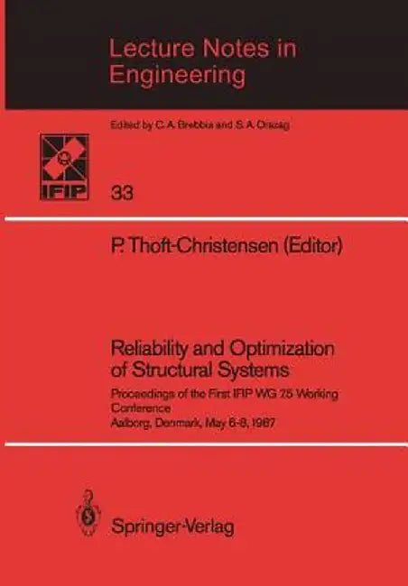 Reliability and Optimization of Structural Systems: Proceedings of the First Ifip Wg 7.5 Working Conference Aalborg, Denmark, May 6-8, 1987 by P. Thoft-Christensen