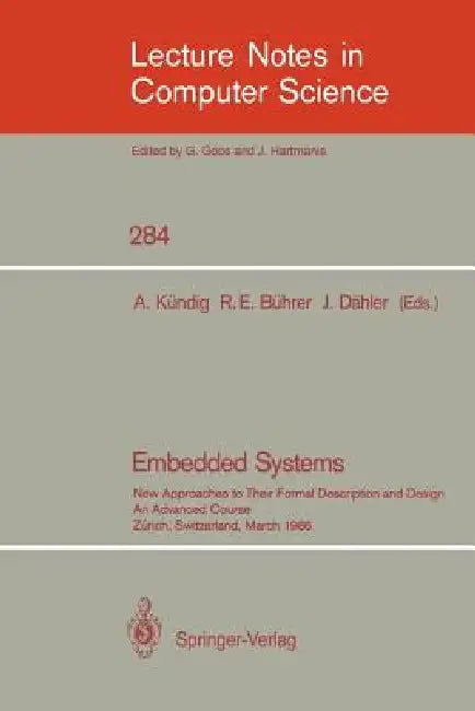 Embedded Systems: New Approaches to Their Formal Description and Design. an Advanced Course, Zurich, Switzerland, March 5-7, 1986 by Albert Kündig, Richard E. Bührer, Jacques Dähler
