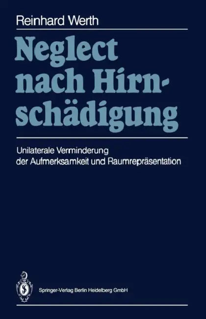 Neglect Nach Hirnschädigung: Unilaterale Verminderung Der Aufmerksamkeit Und Raumrepräsentation by Reinhard Werth