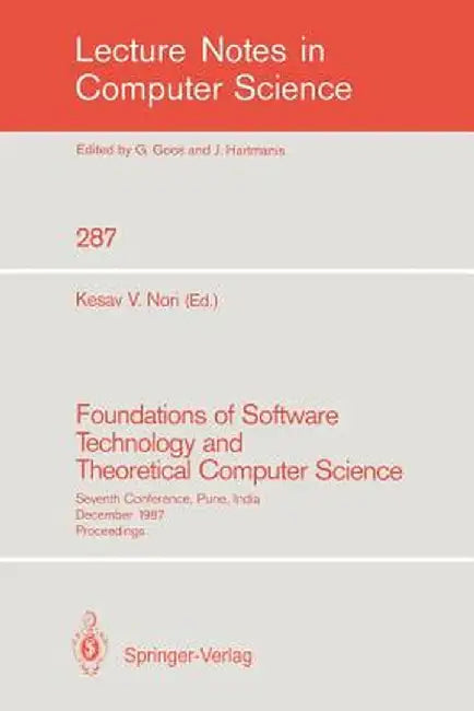 Foundations of Software Technology and Theoretical Computer Science: Seventh Conference, Pune, India, December 17-19, 1987. Proceedings by Kesav V. Nori