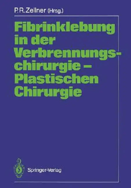 Fibrinklebung in Der Verbrennungschirurgie -- Plastischen Chirurgie by Peter R. Zellner