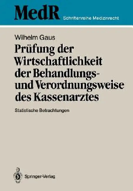 Prüfung Der Wirtschaftlichkeit Der Behandlungs- Und Verordnungsweise Des Kassenarztes: Statistische Betrachtungen by Wilhelm Gaus