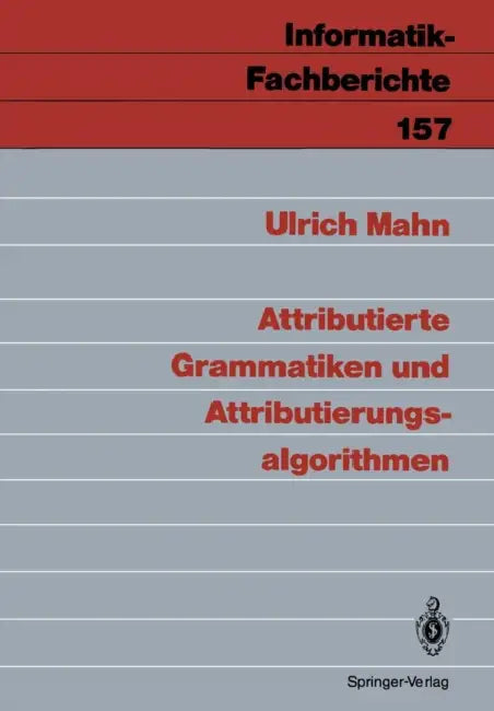 Attributierte Grammatiken Und Attributierungsalgorithmen by Ulrich Mahn