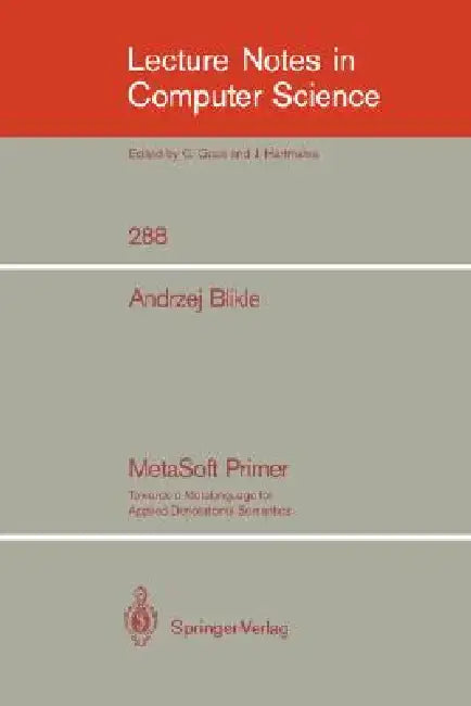 Metasoft Primer: Towards a Metalanguage for Applied Denotational Semantics by Andrzej Blikle, D. Barstow, W. Brauer
