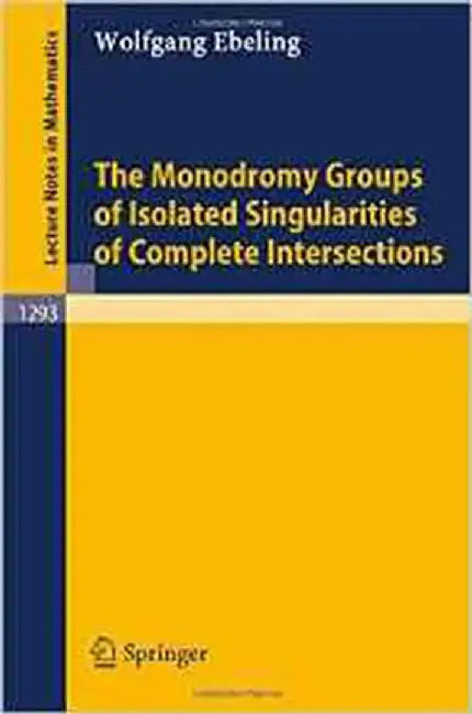 The Monodromy Groups Of Isolated Singularities Of Complete Intersections  (Vol. 1293) by Wolfgang Ebeling