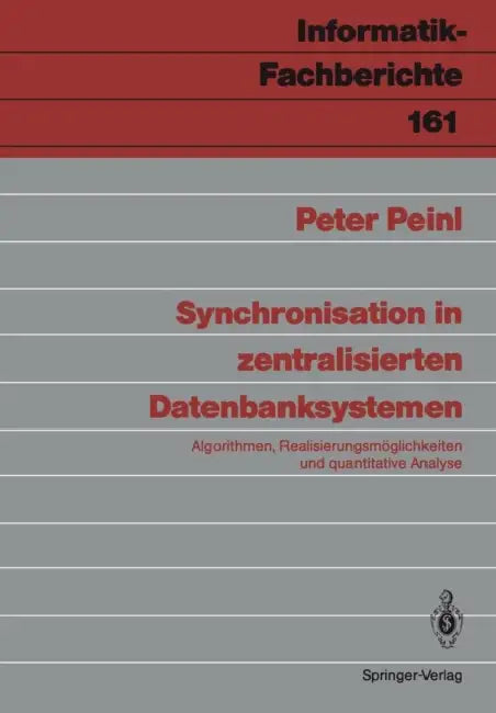 Synchronisation in Zentralisierten Datenbanksystemen: Algorithmen, Realisierungsmöglichkeiten Und Quantitative Analyse by Peter Peinl