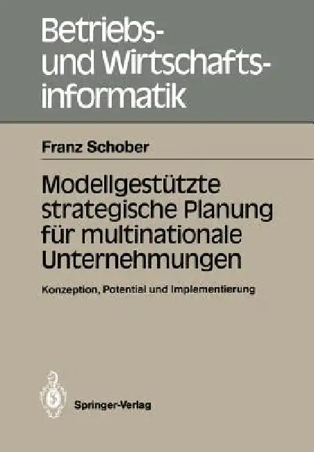 Modellgestützte Strategische Planung Für Multinationale Unternehmungen: Konzeption, Potential Und Implementierung by Franz Schober