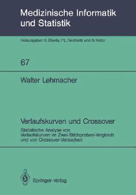 Verlaufskurven Und Crossover: Statistische Analyse Von Verlaufskurven Im Zwei-Stichproben-Vergleich Und Von Crossover-Versuchen by Walter Lehmacher