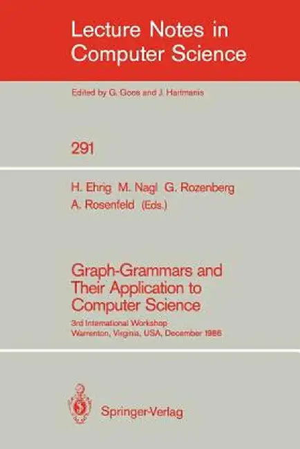 Graph-Grammars and Their Application to Computer Science: 3rd International Workshop, Warrenton, Virginia, Usa, December 2-6, 1986 by Hartmut Ehrig