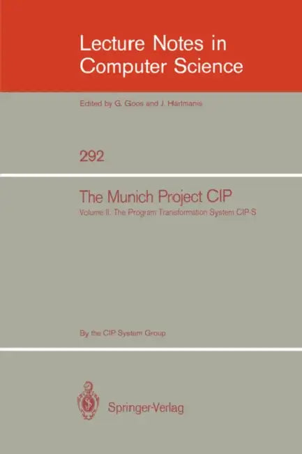 The Munich Project Cip: Volume II: The Programme Transformation System Cip-S by F. L. Bauer, H. Ehler, A. Horsch