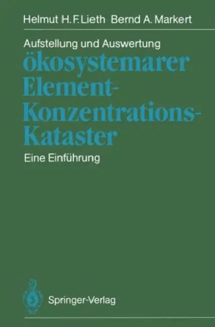 Aufstellung Und Auswertung Ökosystemarer Element-Konzentrations-Kataster: Eine Einführung by Helmut H. F. Lieth, Bernd A. Markert