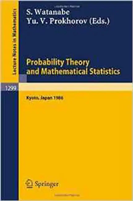 Probability Theory And Mathematical Statistics: Proceedings of the Fifth Japan-USSR Symposium, held in Kyoto, Japan, July 8-14, 1986 (Vol. 1299) by Shinzo Watanabe, Yurii V. Prokhorov