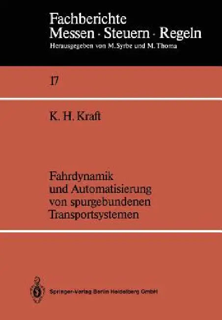 Fahrdynamik Und Automatisierung Von Spurgebundenen Transportsystemen by Karl H. Kraft