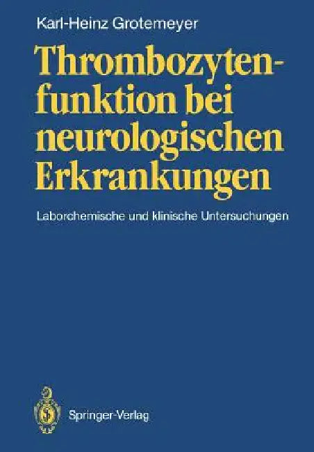 Thrombozytenfunktion Bei Neurologischen Erkrankungen: Laborchemische Und Klinische Untersuchungen by Karl-Heinz Grotemeyer, G. Brune