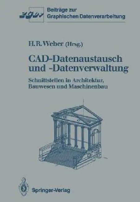Cad-Datenaustausch Und -Datenverwaltung: Schnittstellen in Architektur, Bauwesen Und Maschinenbau by Helmut R. Weber