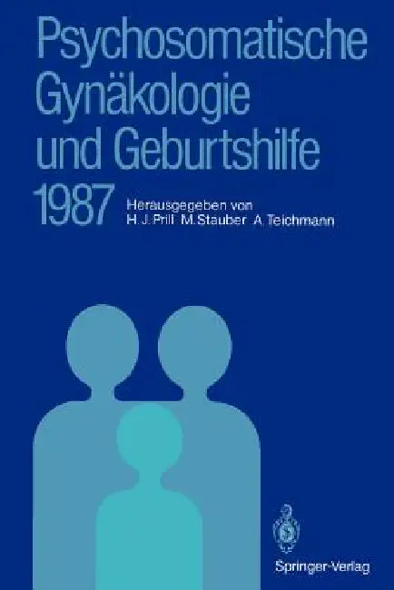 Psychosomatische Gynäkologie Und Geburtshilfe 1987: Erfahrungen Und Ergebnisse by Hans J. Prill, Manfred Stauber, Alexander Teichmann