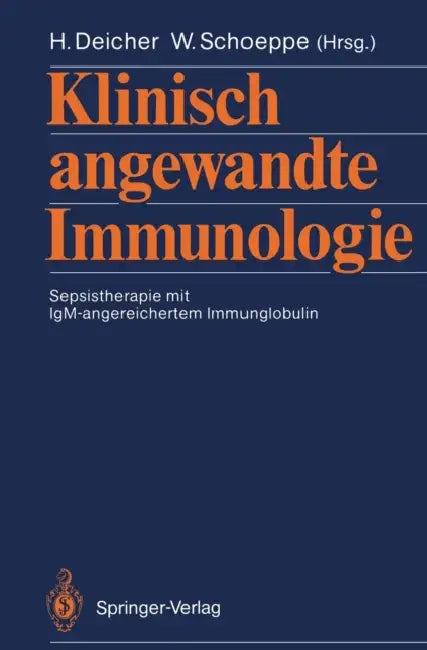 Klinisch Angewandte Immunologie: Sepsistherapie Mit Igm-Angereichertem Immunglobulin by Helmut Deicher, Wilhelm Schoeppe