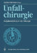 Unfallchirurgie: Aufgabenstellung in Der Chirurgie by S. Hierholzer, Günther Hierholzer