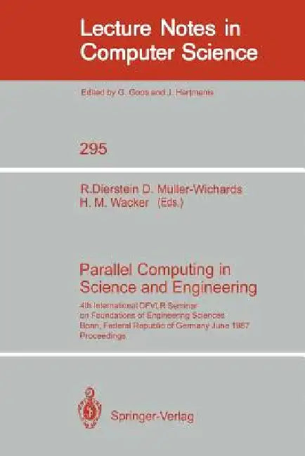 Parallel Computing in Science and Engineering: 4th International Dfvlr Seminar on Foundations of Engineering Sciences, Bonn, Frg, June 25/26, 1987 by Rüdiger Dierstein, Dieter Müller-Wichards, Hans-Martin Wacker