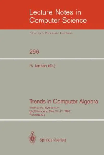 Trends in Computer Algebra: International Symposium, Bad Neuenahr, May 19-21, 1987. Proceedings by Rainer Janßen