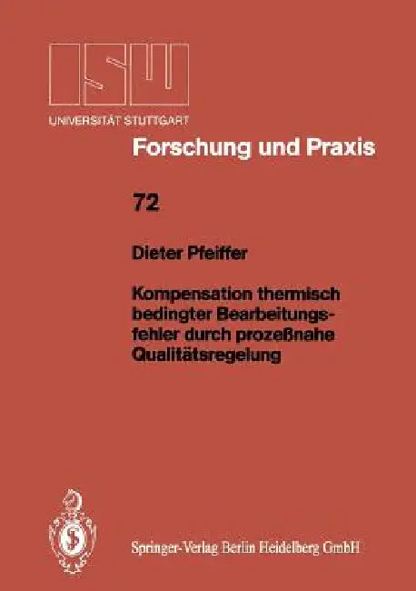 Kompensation Thermisch Bedingter Bearbeitungsfehler Durch Prozeßnahe Qualitätsregelung by Dieter Pfeiffer