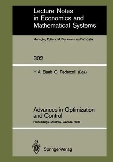 Advances in Optimization and Control: Proceedings of the Conference Optimization Days 86 Held at Montreal, Canada, April 30 - May 2, 1986 by Horst A. Eiselt