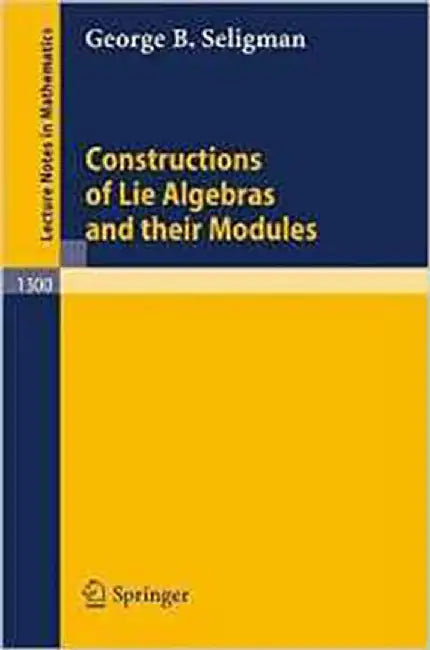 Constructions Of Lie Algebras And Their Modules  (Vol. 1300) by George B. Seligman