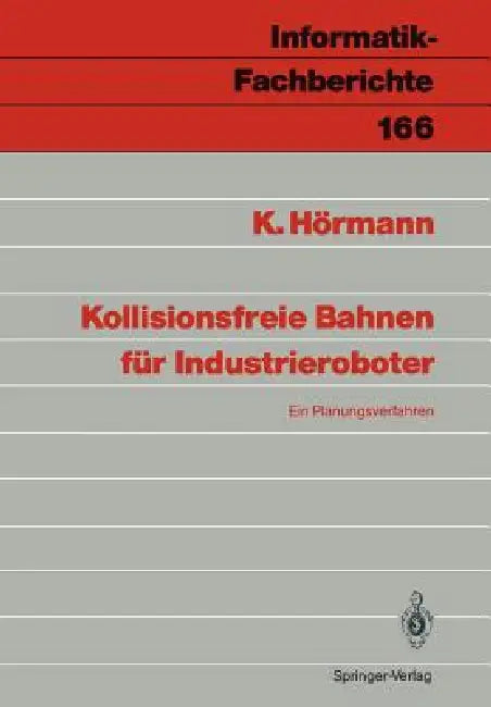Kollisionsfreie Bahnen Für Industrieroboter: Ein Planungsverfahren by Klaus Hörmann