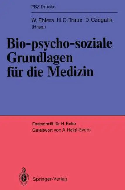 Bio-Psycho-Soziale Grundlagen Für Die Medizin: Festschrift Für Helmut Enke by Wolfram Ehlers, Anneliese Heigl-Evers, A. Catina