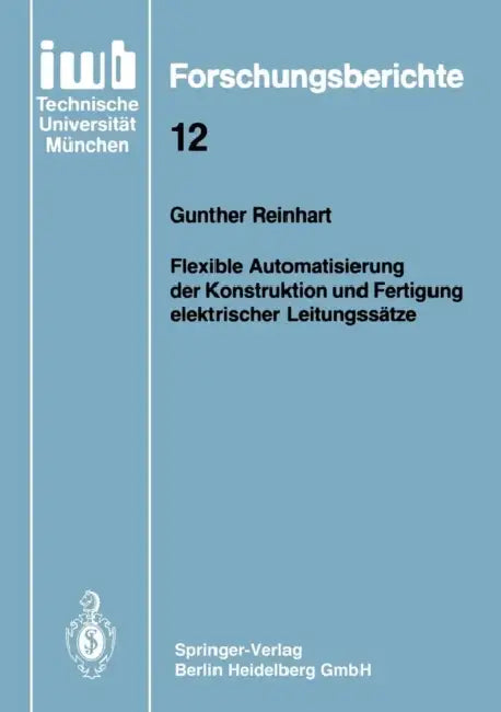 Flexible Automatisierung Der Konstruktion Und Fertigung Elektrischer Leitungssätze by Gunther Reinhart