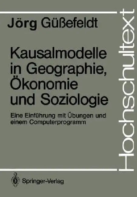 Kausalmodelle in Geographie, Ökonomie Und Soziologie: Eine Einführung Mit Übungen Und Einem Computerprogramm by Jörg Güssefeldt