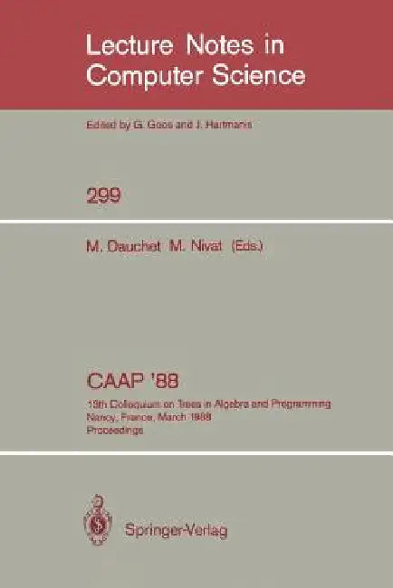 Caap '88: 13th Colloquium on Trees in Algebra and Programming Nancy, France, March 21-24, 1988. Proceedings by Max Dauchet, Maurice Nivat