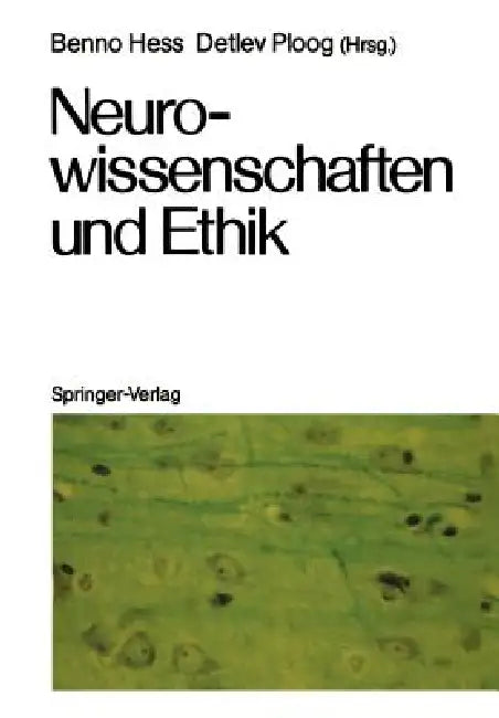 Neurowissenschaften Und Ethik: Klostergut Jakobsberg, 20.-25. April 1986, Bundesrepublik Deutschland by Benno Hess, Uwe Opolka, Detlev Ploog