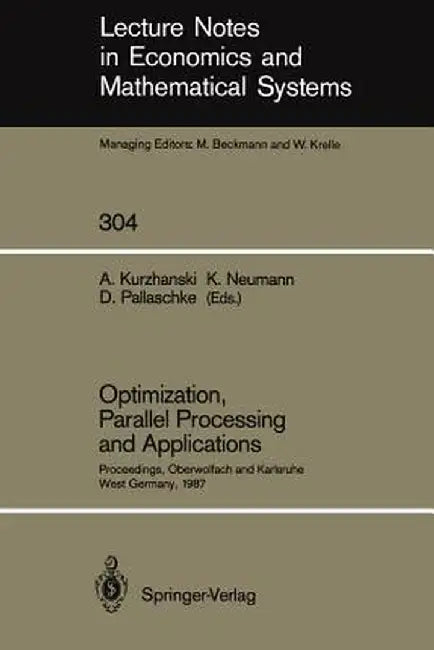 Optimization, Parallel Processing and Applications: Proceedings of the Oberwolfach Conference on Operations Research, February 16-21, 1987 and the Wor by Alexander Kurzhanski