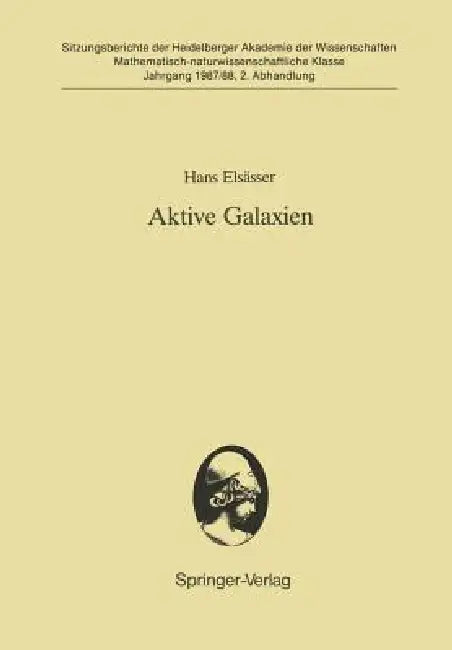 Aktive Galaxien: Vorgetragen in Der Sitzung Vom 18. 7. 1987 by Hans Elsässer