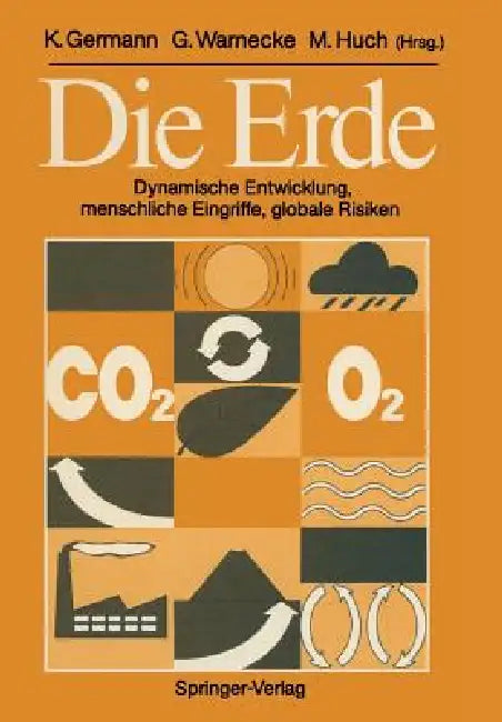 Die Erde: Dynamische Entwicklung, Menschliche Eingriffe, Globale Risiken by Klaus Germann, Günter Warnecke, Monika Huch