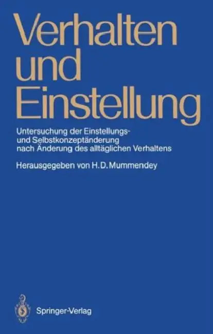 Verhalten Und Einstellung: Untersuchung Der Einstellungs- Und Selbstkonzeptänderung Nach Änderung Des Alltäglichen Verhaltens by Hans D. Mummendey