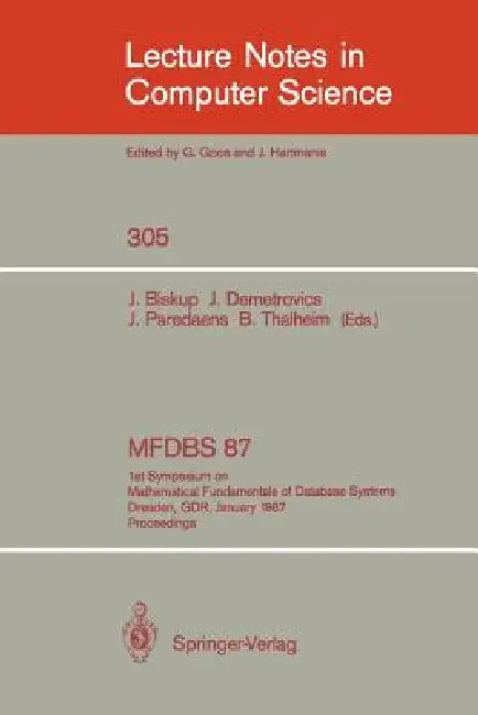 Mfdbs 87: 1st Symposium on Mathematical Fundamentals of Database Systems, Dresden, Gdr, January 19-23, 1987. Proceedings by Joachim Biskup, Janos Demetrovics, Jan Paredaens