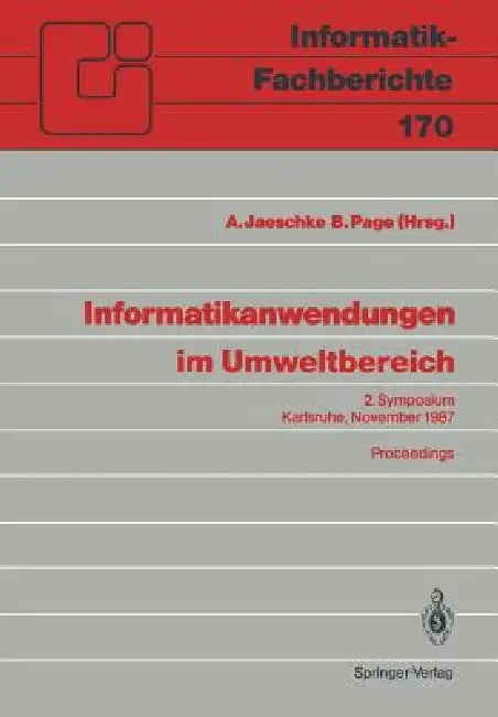 Informatikanwendungen Im Umweltbereich: 2. Symposium Karlsruhe, 9./10. November 1987 by A. Jaeschke, B. Page