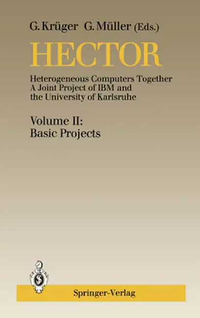 Hector: Heterogeneous Computers Together, a Joint Project of IBM and the University of Karlsruhe Volume II: Basic Projects by G. Krüger