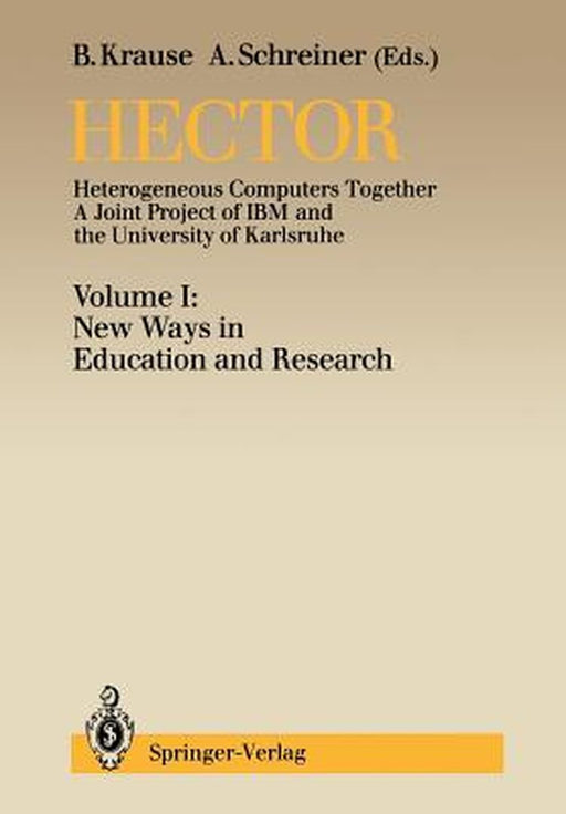 Hector: Heterogeneous Computers Together. a Joint Project of IBM and the University of Karlsruhe, Volume I: New Ways in Education and Research by Bernd Krause
