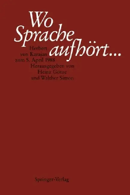 Wo Sprache Aufhört....: Herbert Von Karajan Zum 5. April 1988 by Heinz Götze, Walther Simon