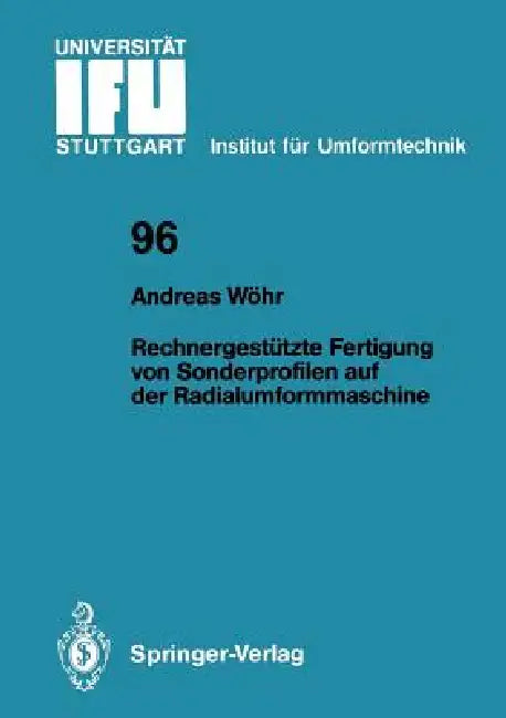 Rechnergestützte Fertigung Von Sonderprofilen Auf Der Radialumformmaschine by Andreas Wöhr