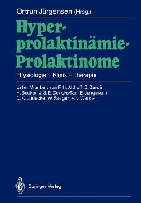 Hyperprolaktinämie -- Prolaktinome: Physiologie -- Klinik -- Therapie by P. -H Althoff, Ortrun Jürgensen, H. Schmidt-Mathiessen