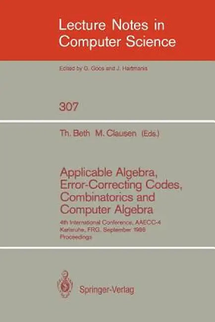 Applicable Algebra, Error-Correcting Codes, Combinatorics and Computer Algebra: 4th International Conference, Aaecc-4, Karlsruhe, Frg, September 23-26 by Thomas Beth