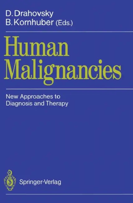 Human Malignancies: New Approaches to Diagnosis and Therapy by D. Drahovsky, B. Kornhuber