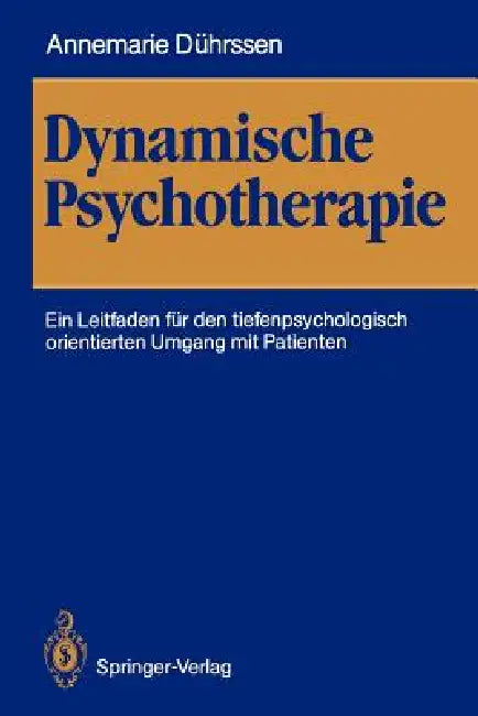 Dynamische Psychotherapie: Ein Leitfaden Für Den Tiefenpsychologisch Orientierten Umgang Mit Patienten by Annemarie Dührssen