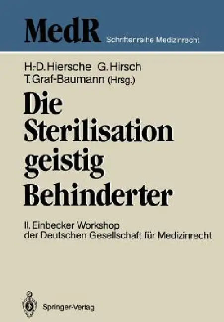 Die Sterilisation Geistig Behinderter: 2. Einbecker Workshop Der Deutschen Gesellschaft Für Medizinrecht, 20.-21.Juni 1987 by Günter Hiersche, Toni Graf-Baumann