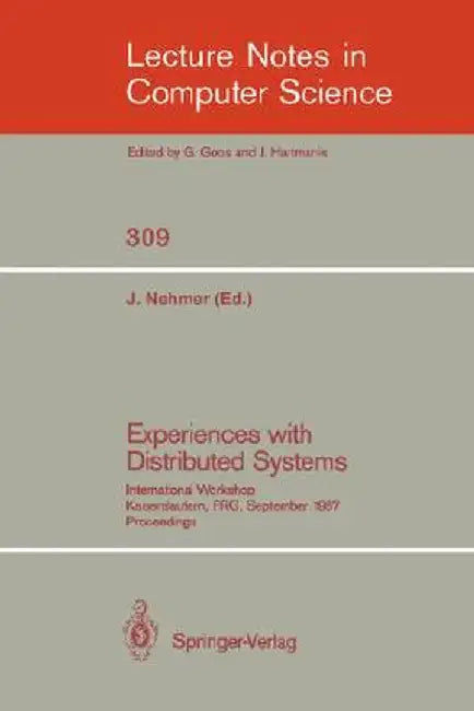 Experiences with Distributed Systems: International Workshop, Kaiserslautern, Frg, September 28-30, 1987. Proceedings by Jürgen Nehmer